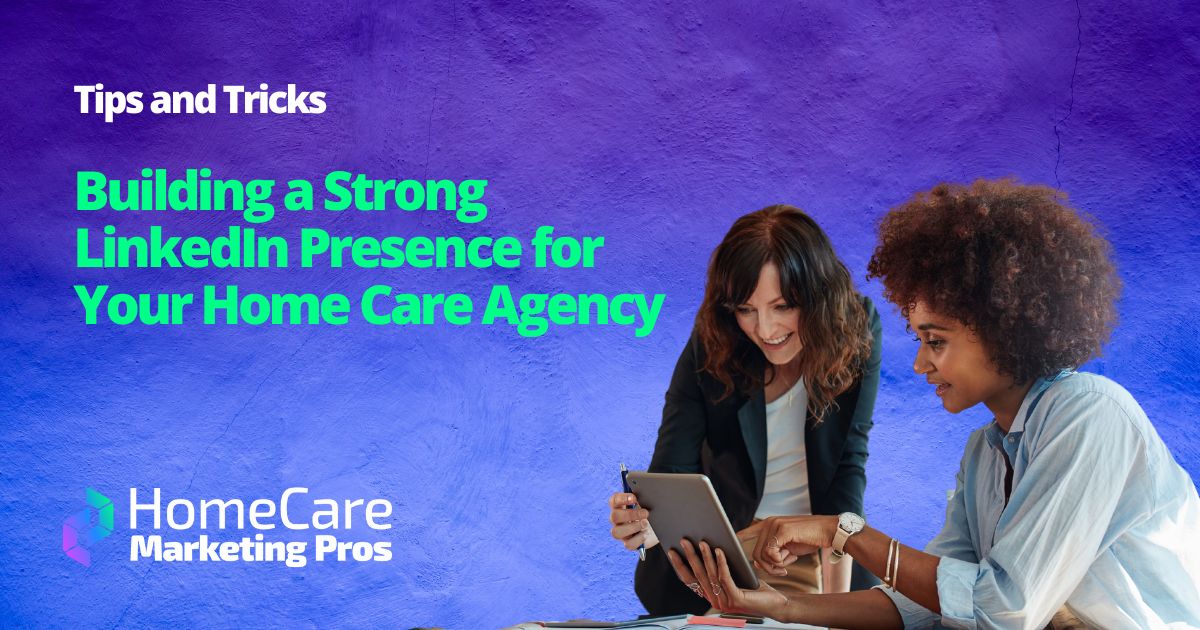 A graphic depicts 2 office employees collaborating on a tablet representing the planning and strategy that goes into a strong LinkedIn presence for any home care agency.