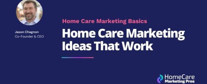 A graphic with the title Home Care Marketing Ideas That Work