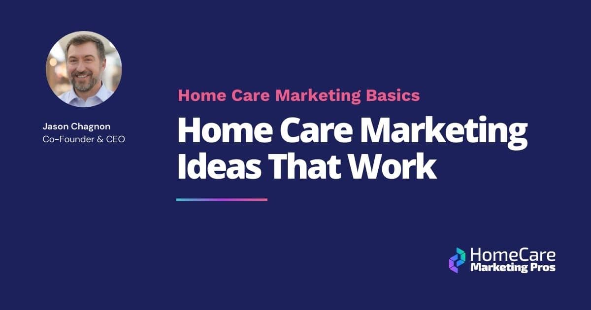 A graphic with the title Home Care Marketing Ideas That Work