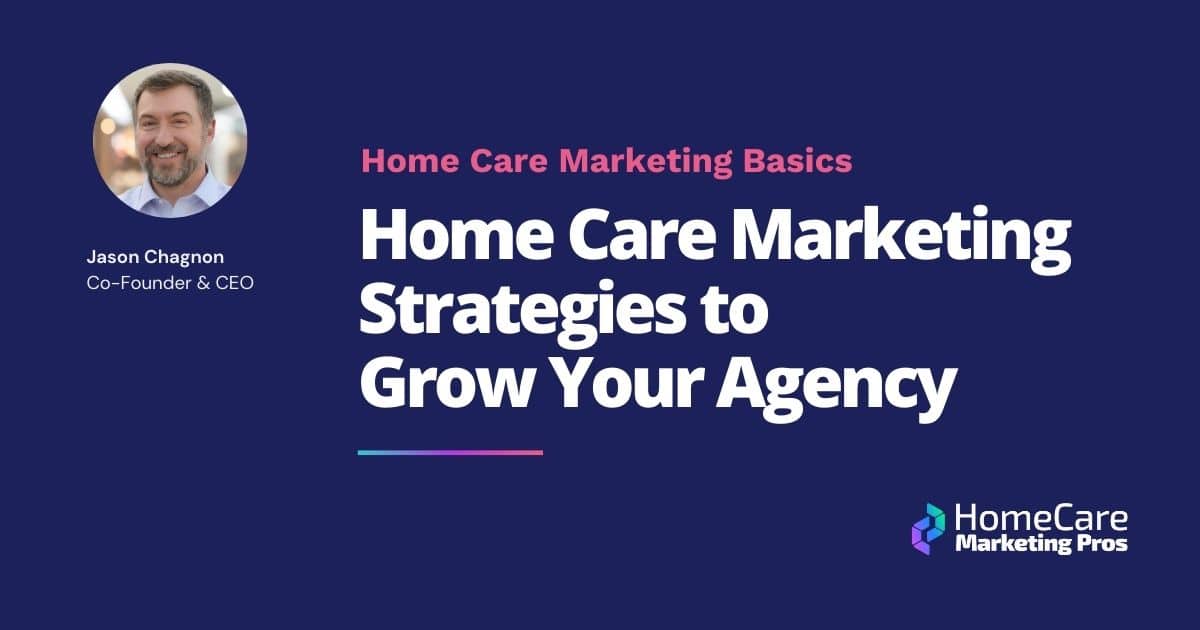 A graphic with the title Home Care Marketing Strategies to Grow Your Agency